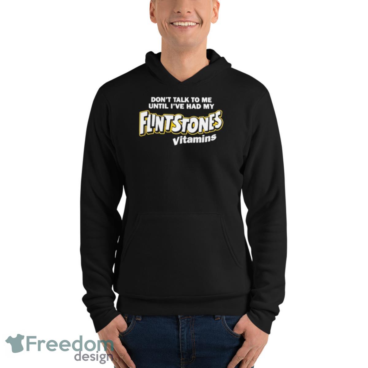 Don’t Talk To Me Until I’ve Had My Flintstones Vitamins T Shirts - Unisex Fleece Pullover Hoodie Don’t Talk To Me Until I’ve Had My Flintstones Vitamins T Shirts - Unisex Fleece Pullover Hoodie