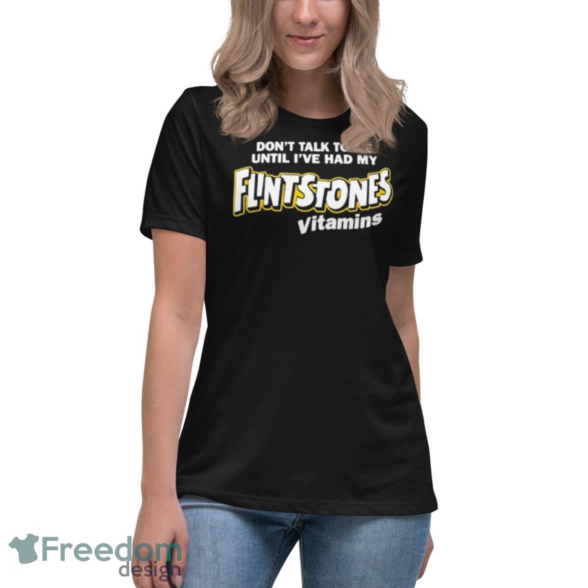 Don’t Talk To Me Until I’ve Had My Flintstones Vitamins T Shirts - Womens Relaxed Short Sleeve Jersey Tee Don’t Talk To Me Until I’ve Had My Flintstones Vitamins T Shirts - Womens Relaxed Short Sleeve Jersey Tee