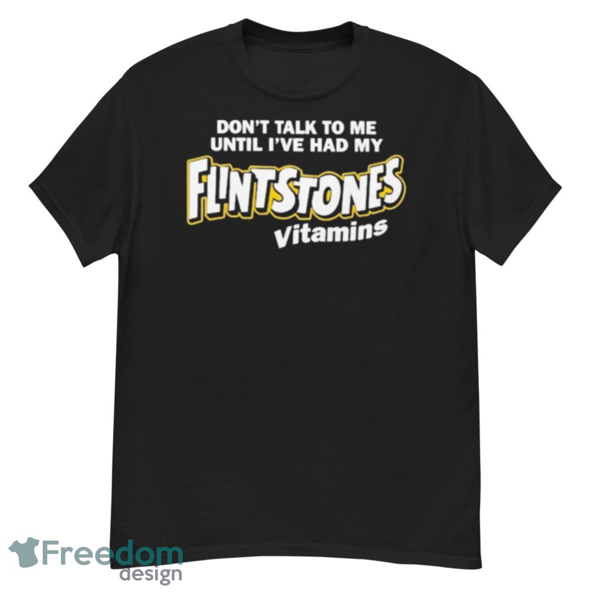 Don’t Talk To Me Until I’ve Had My Flintstones Vitamins T Shirts - G500 Men’s Classic T-Shirt