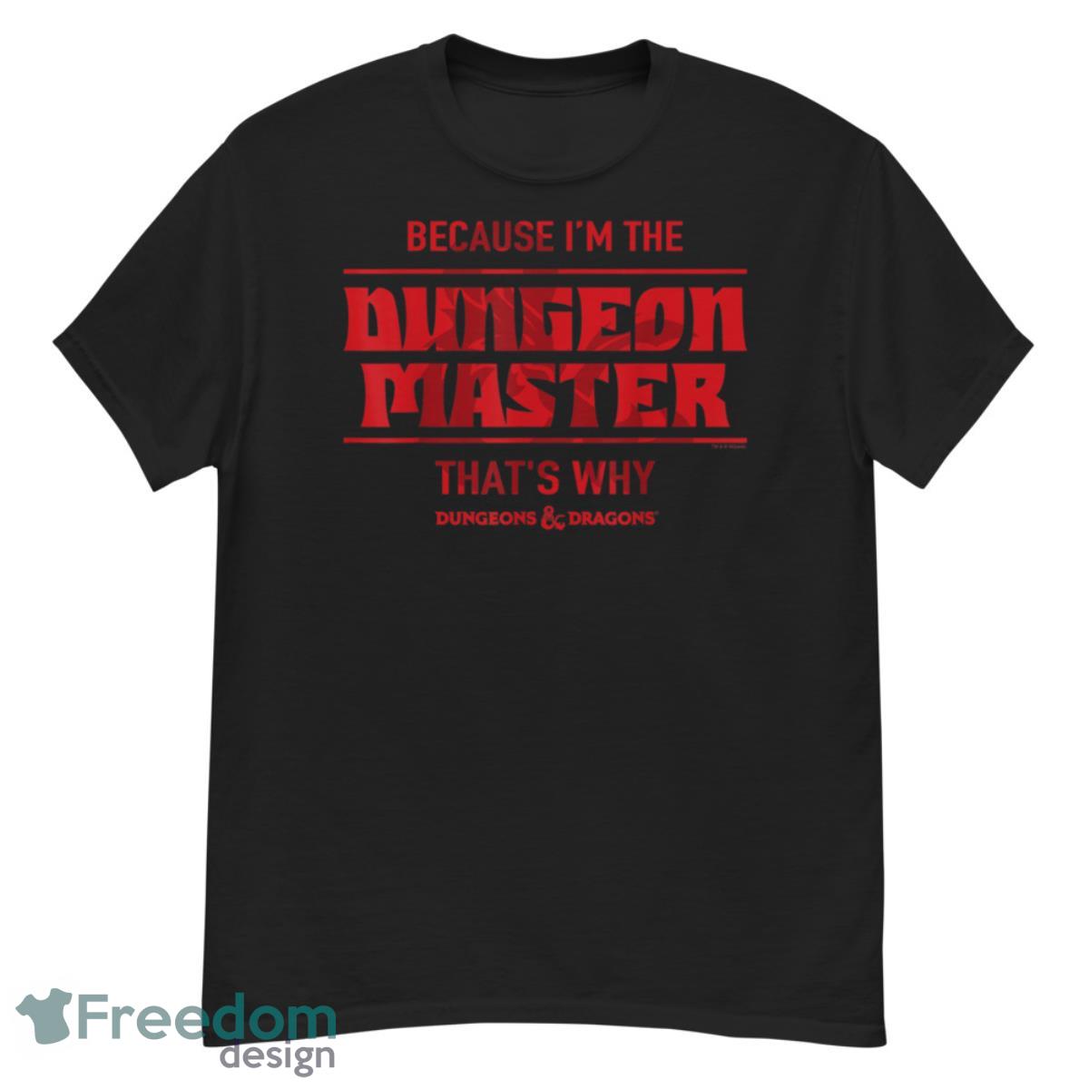 Dungeons & Dragons Because I'm The Dungeon Master Shirt - G500 Men’s Classic T-Shirt