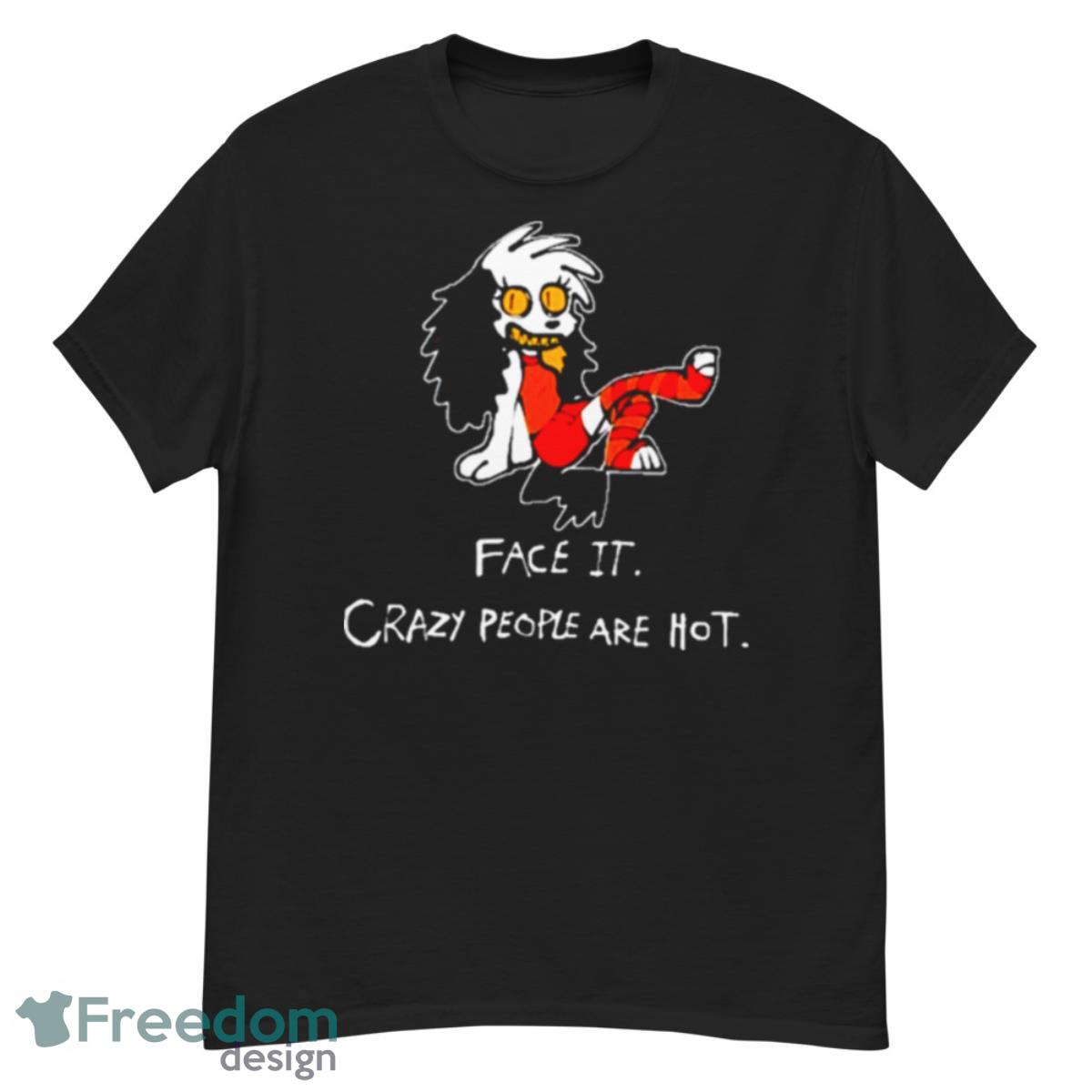Face It Crazy People Are Hot Shirt - G500 Men’s Classic T-Shirt