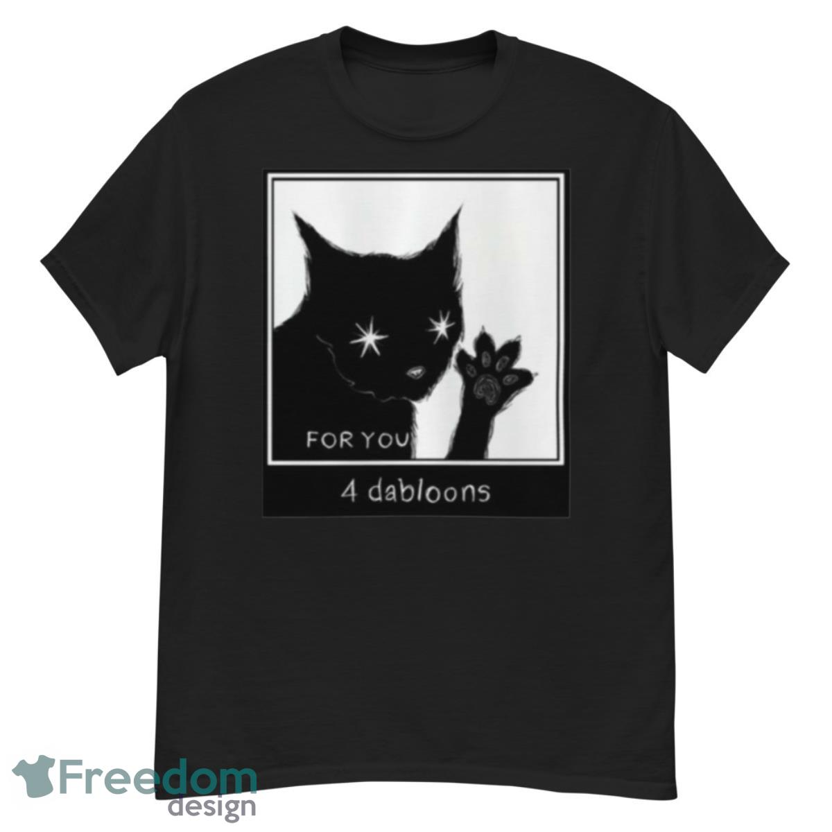 For You 4 Dabloons The Tiktok Cat shirt Product Photo 1