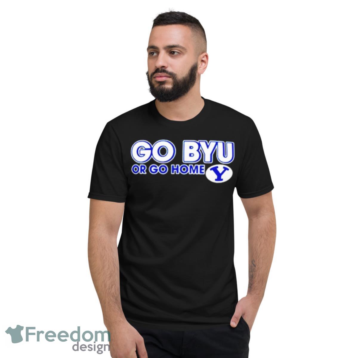 Go Byu or go home BYU Cougars shirt - Short Sleeve T-Shirt