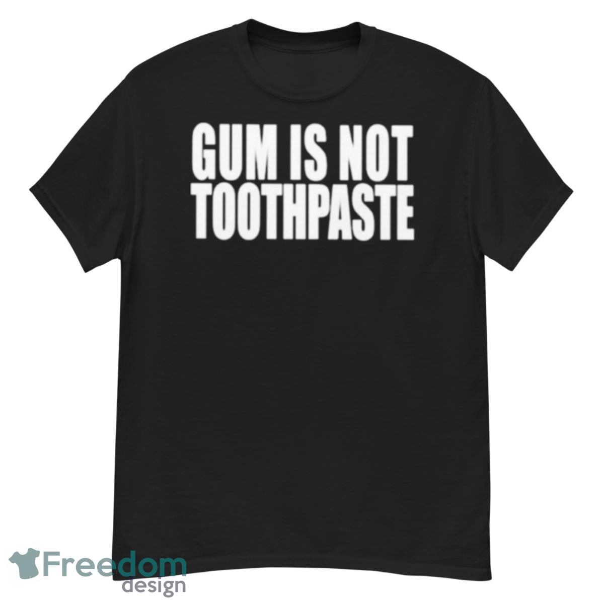 Gum is not toothpaste shirt - G500 Men’s Classic T-Shirt