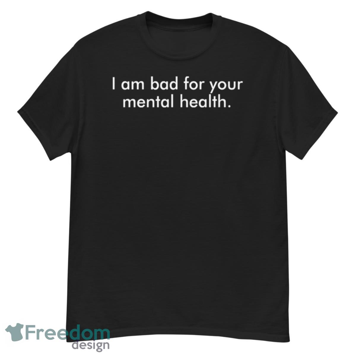 I am bad for your mental health shirt - G500 Men’s Classic T-Shirt