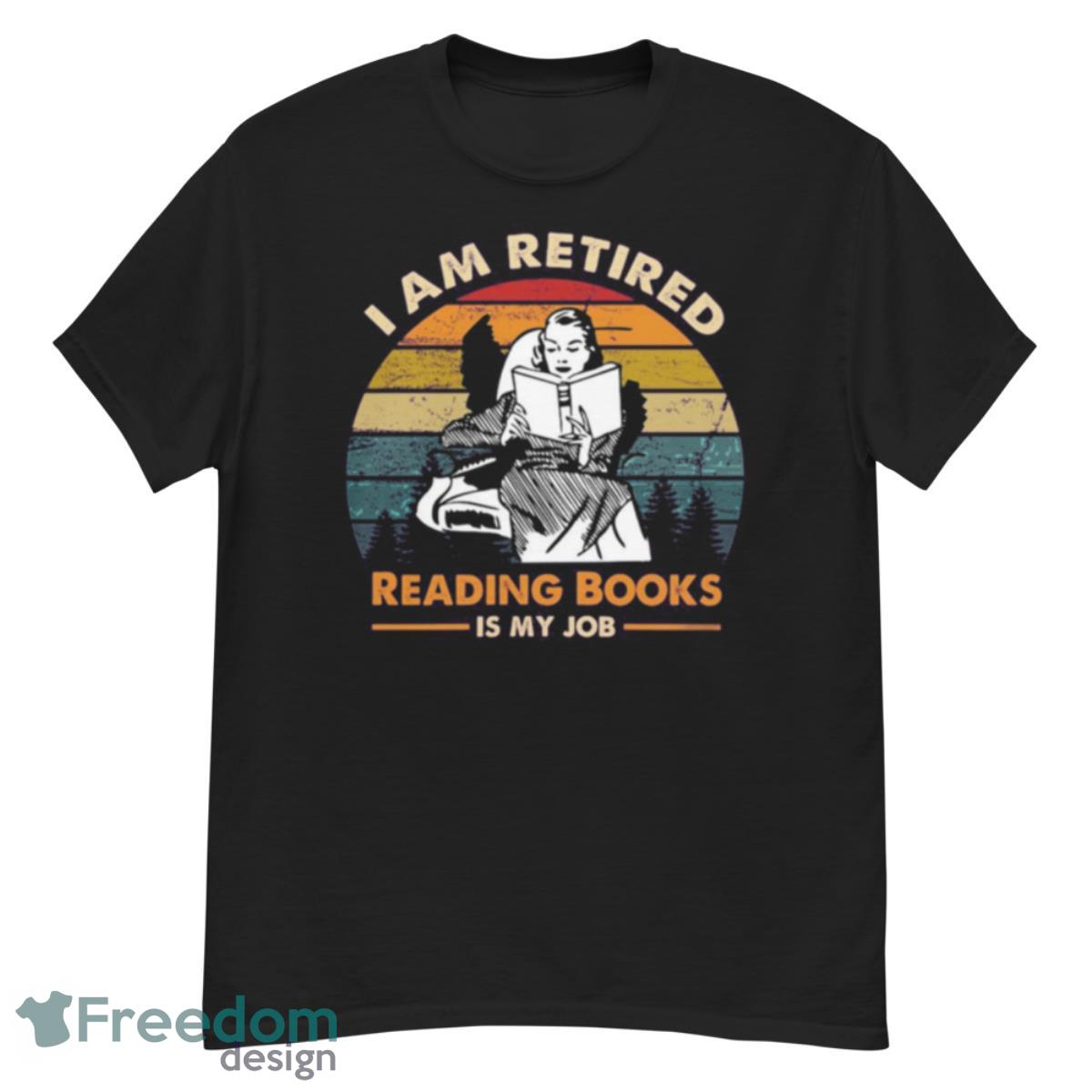 I Am Retired Reading Books Is My Job Vintage Retro Shirt - G500 Men’s Classic T-Shirt