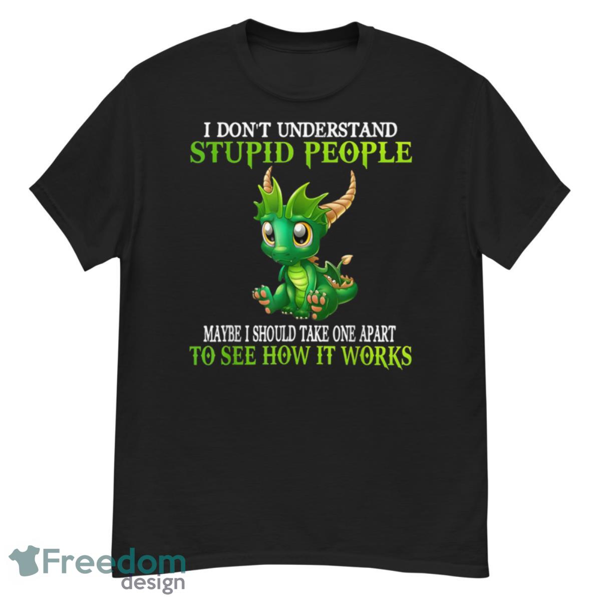 I Don't Understand Stupid People Cute Dragons Shirt - G500 Men’s Classic T-Shirt