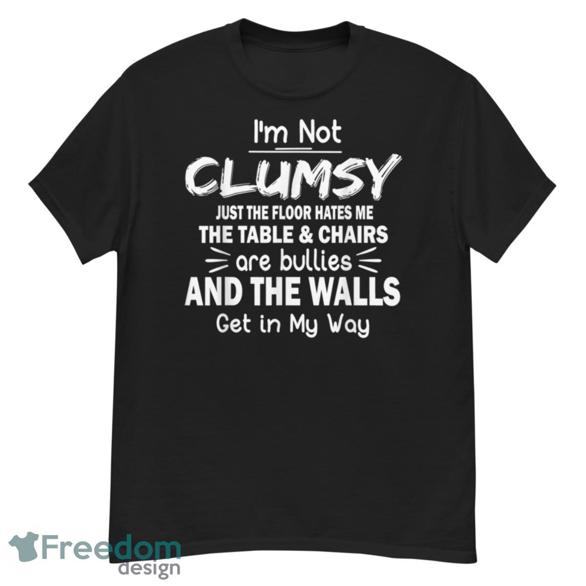 I'm Not Clumsy Funny Sayings Sarcastic Shirt - G500 Men’s Classic T-Shirt