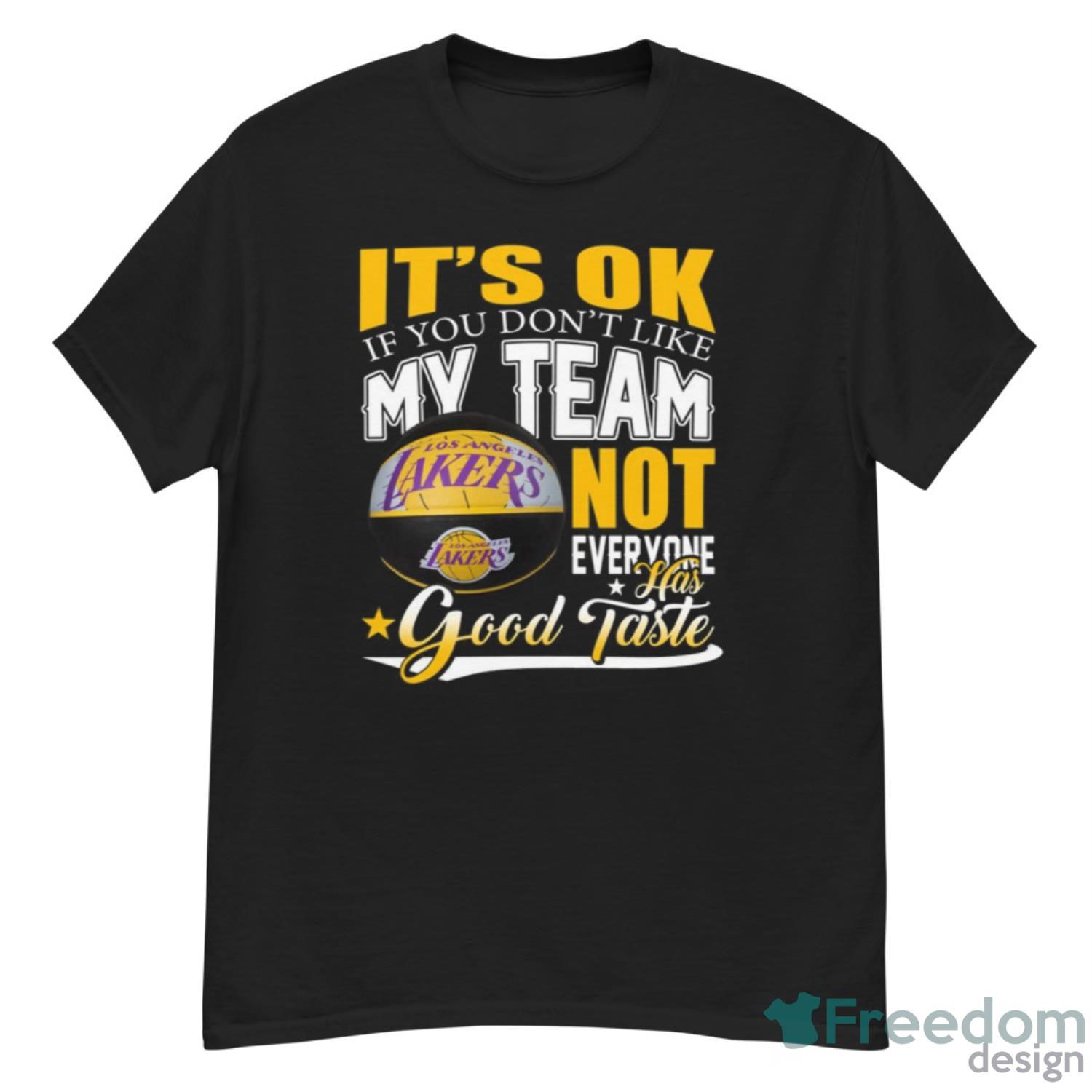 It's Ok If You Don't Like My Team Los Angeles Lakers Not Everyone