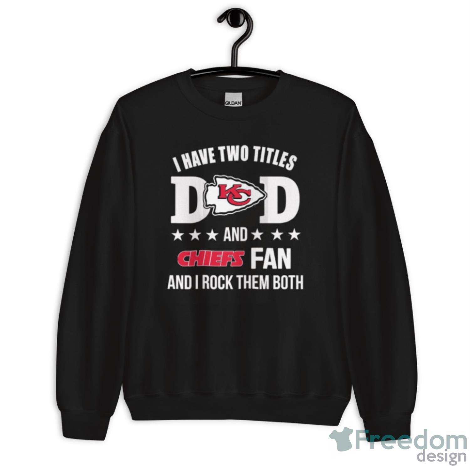 Kansas City Chiefs I Have Two Titles Dad And Chiefs Fan Shirt