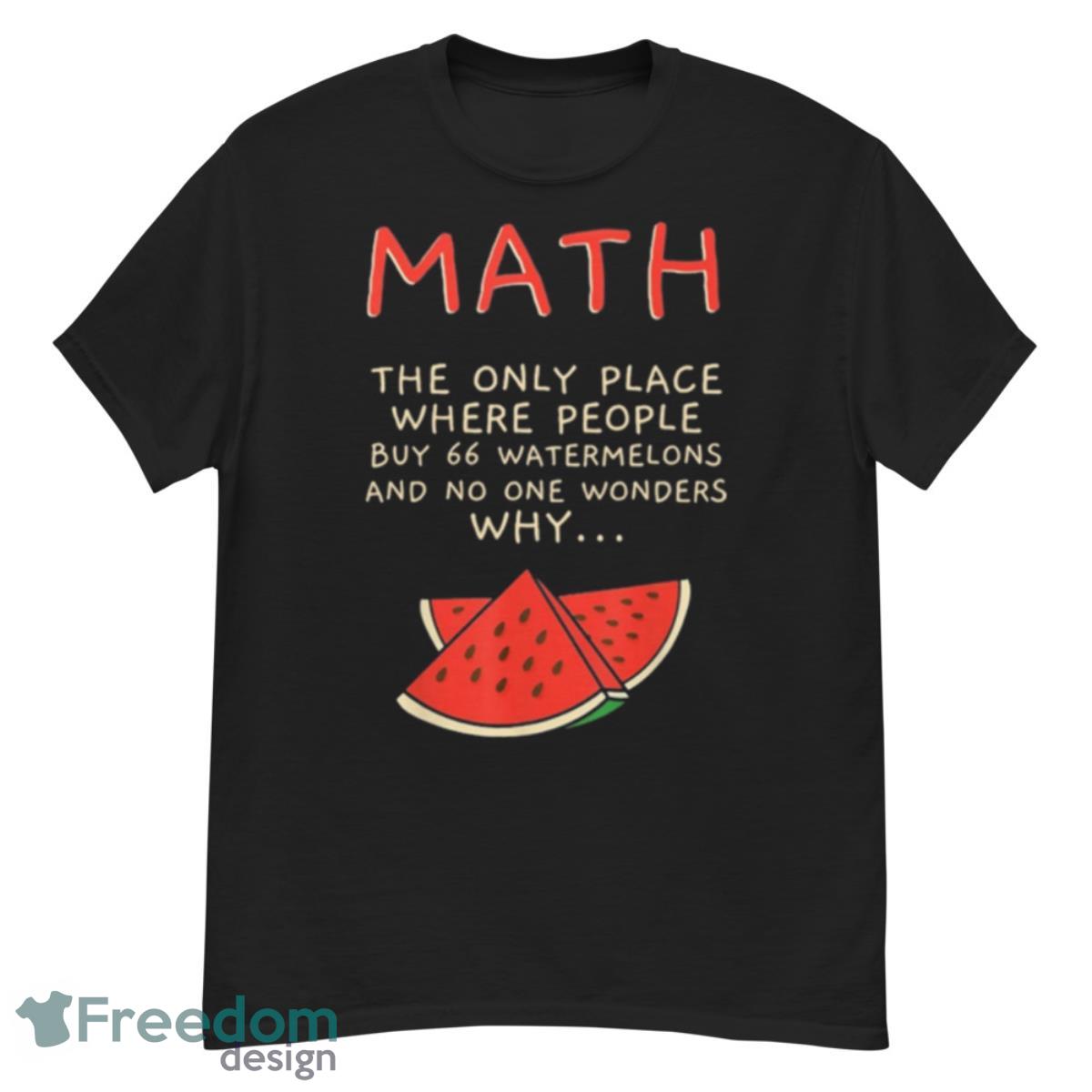 Math The Only Place Where People Buy 66 Watermelons Shirt - G500 Men’s Classic T-Shirt