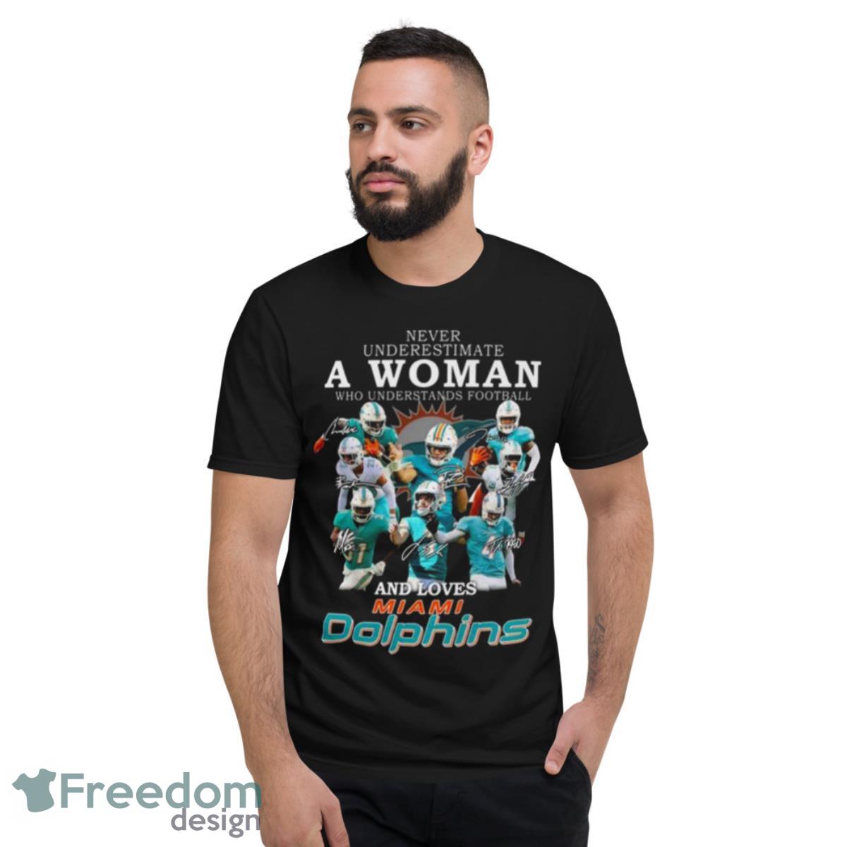 Never underestimate a woman who understands football and loves Miami Dolphin signatures 2022 shirt - Short Sleeve T-Shirt