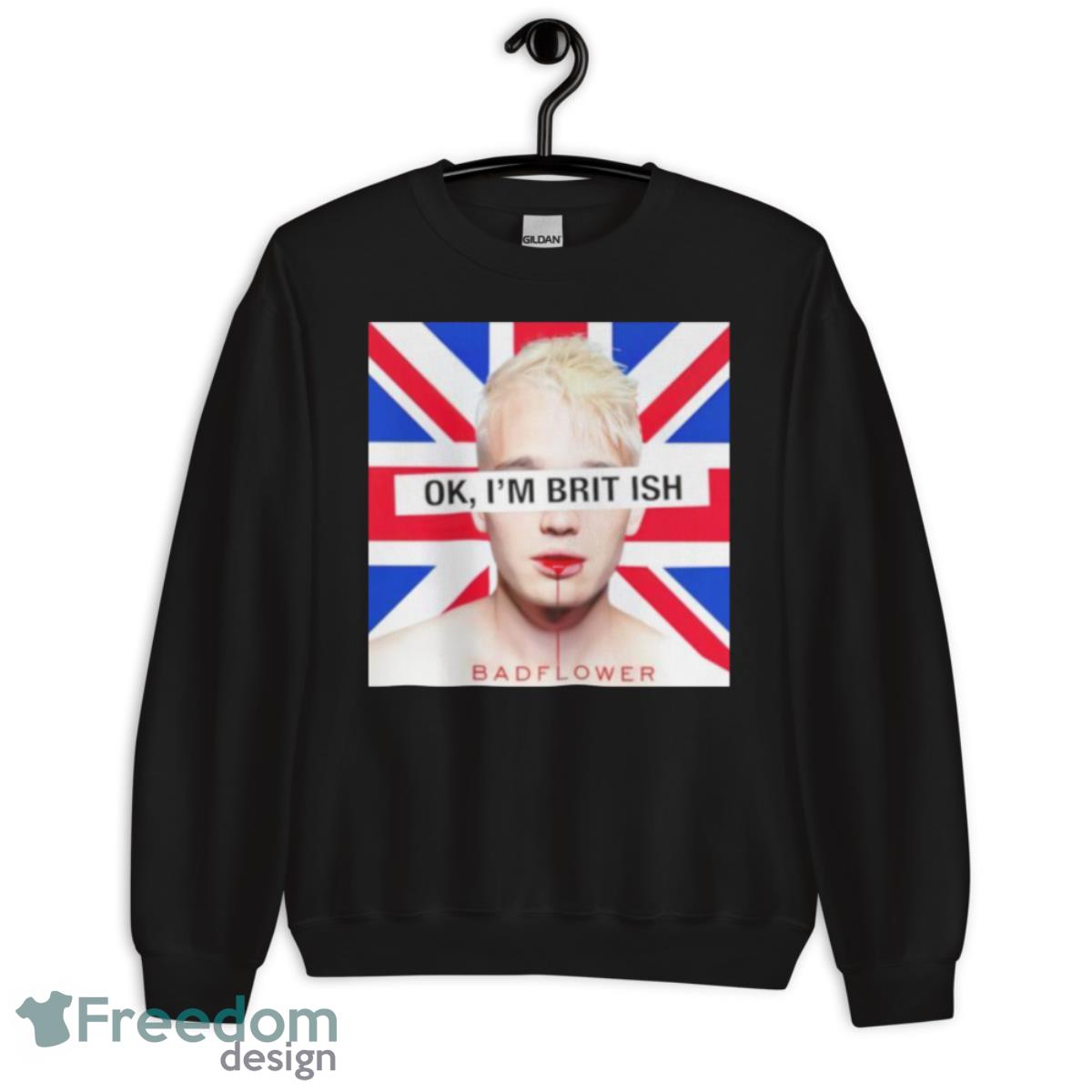 Ok I’m British badflower t shirt - Unisex Crewneck Sweatshirt Ok I’m British badflower t shirt - Unisex Crewneck Sweatshirt
