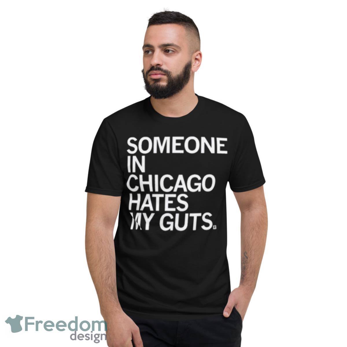 Someone Hates My Guts Chicago Shirt - Short Sleeve T-Shirt