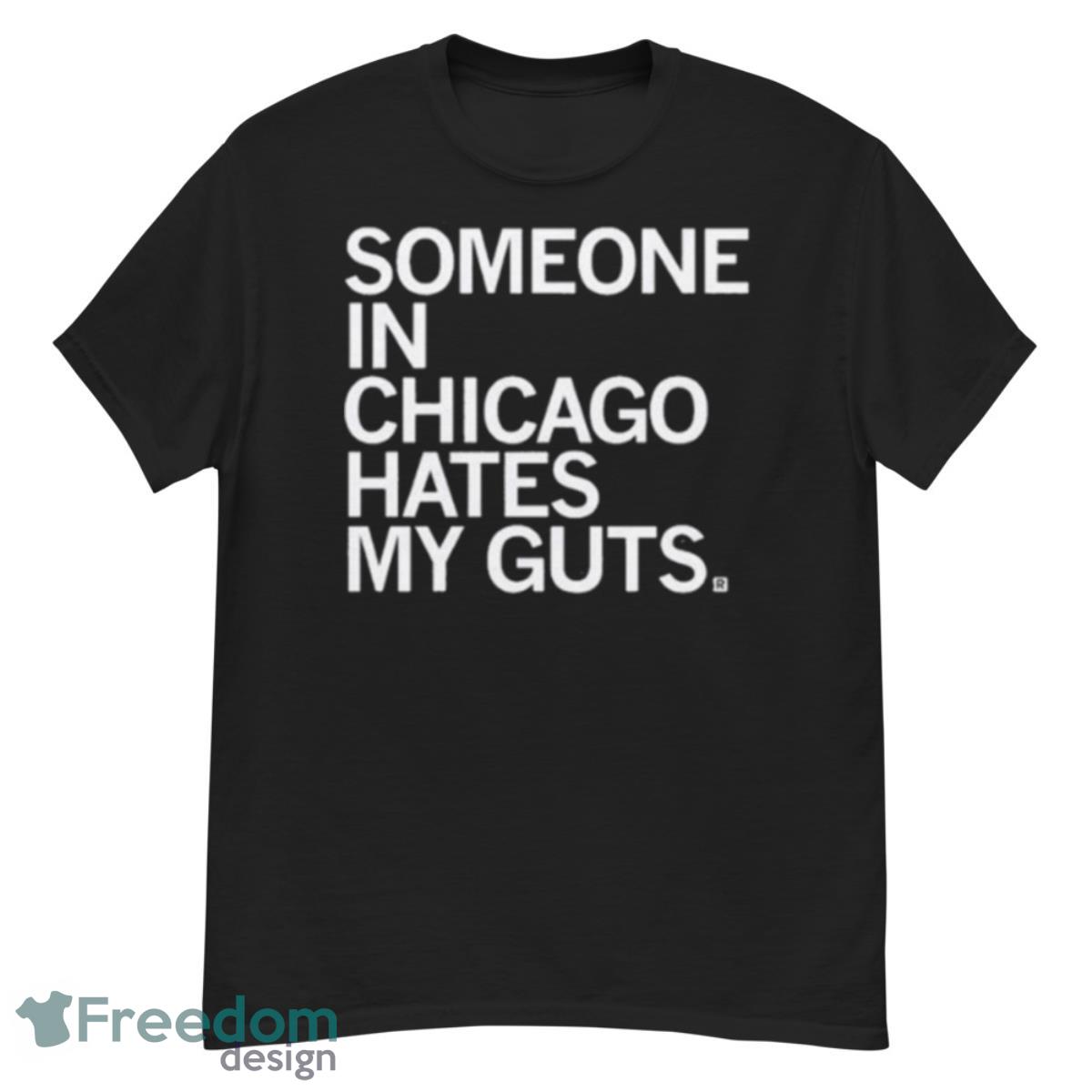 Someone Hates My Guts Chicago Shirt - G500 Men’s Classic T-Shirt