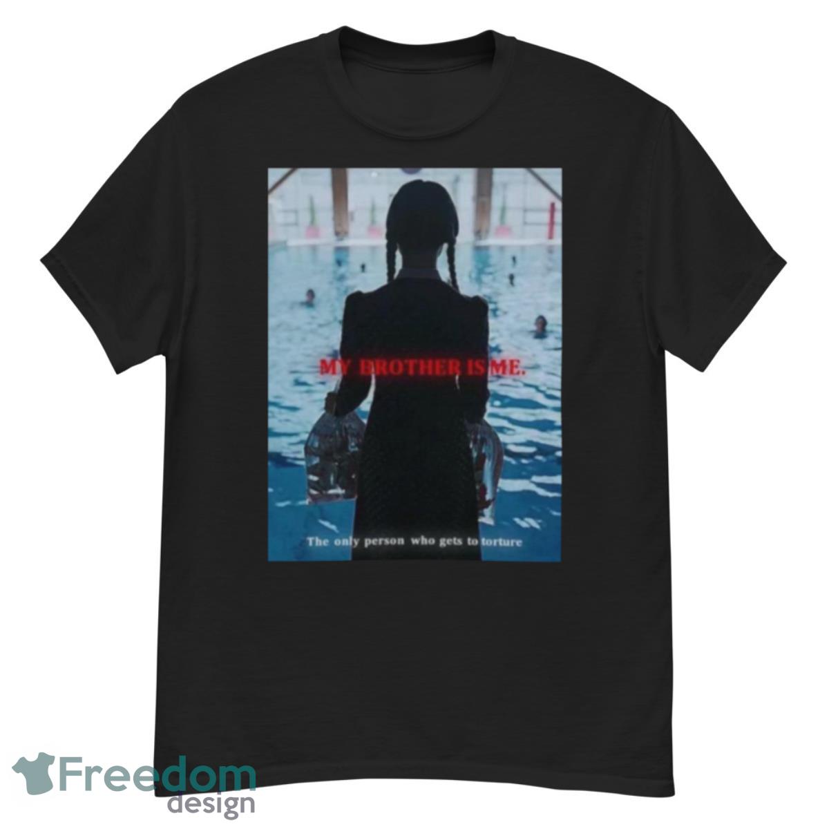 The Only Person Who Gets To Toture My Brother Is Me Wednesday Addams Jenna Ortega shirt - G500 Men’s Classic T-Shirt