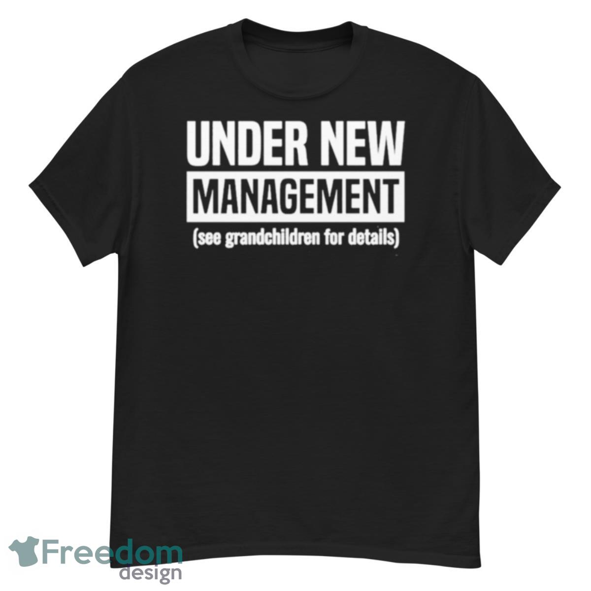 Under new management see grandchildren for details shirt - G500 Men’s Classic T-Shirt