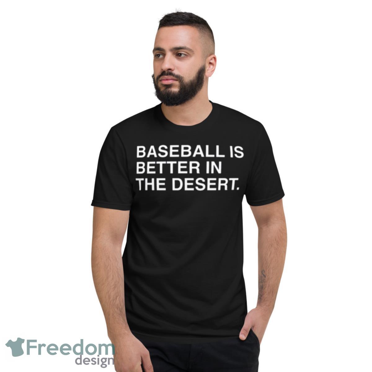 Baseball Is Better In The Desert Spring 2023 Shirt - Short Sleeve T-Shirt