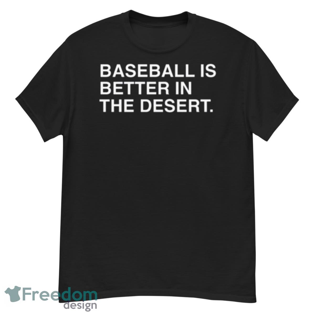 Baseball Is Better In The Desert Spring 2023 Shirt - G500 Men’s Classic T-Shirt