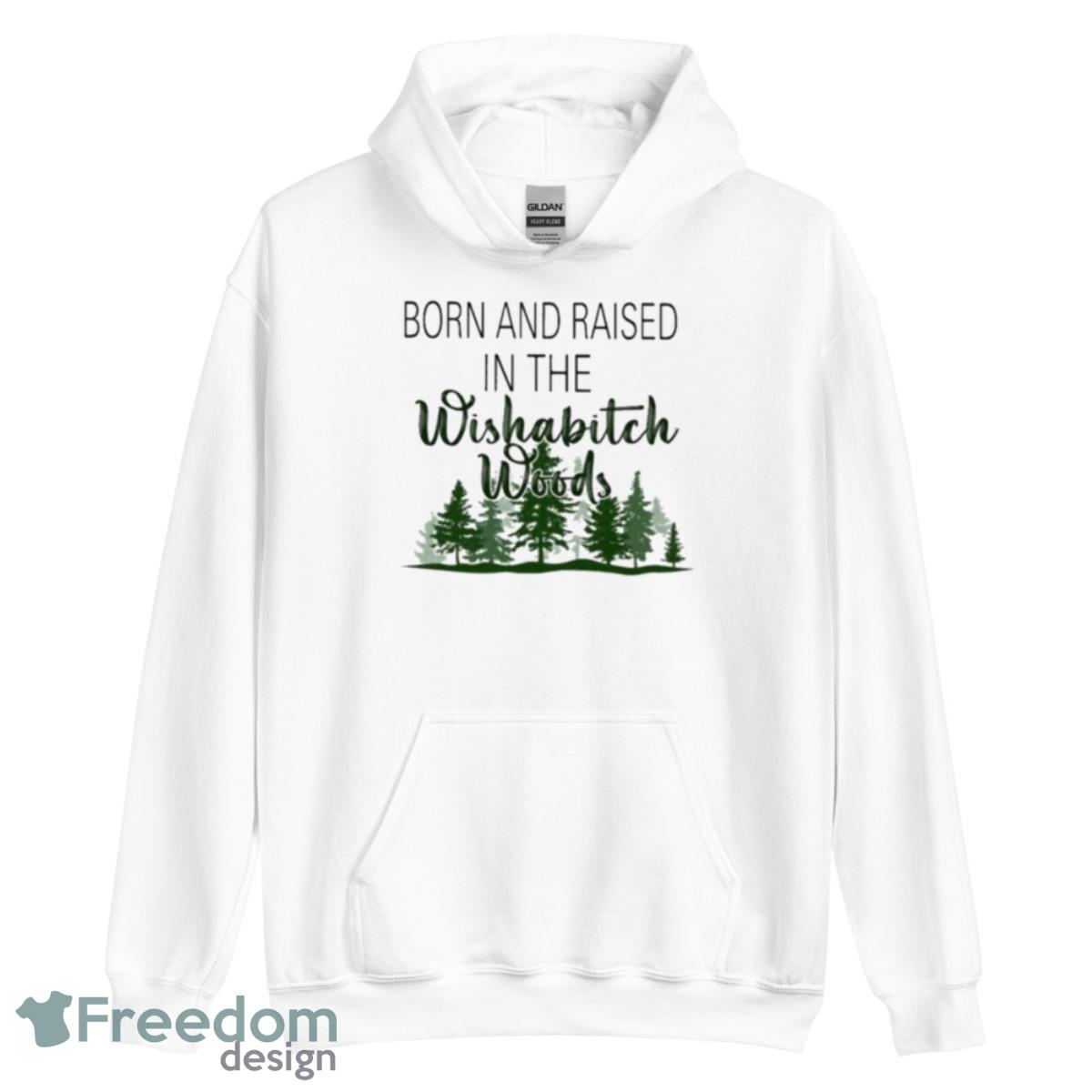Born And Raised In The Wishabitch Woods 2023 Shirt - Unisex Heavy Blend Hooded Sweatshirt Born And Raised In The Wishabitch Woods 2023 Shirt - Unisex Heavy Blend Hooded Sweatshirt
