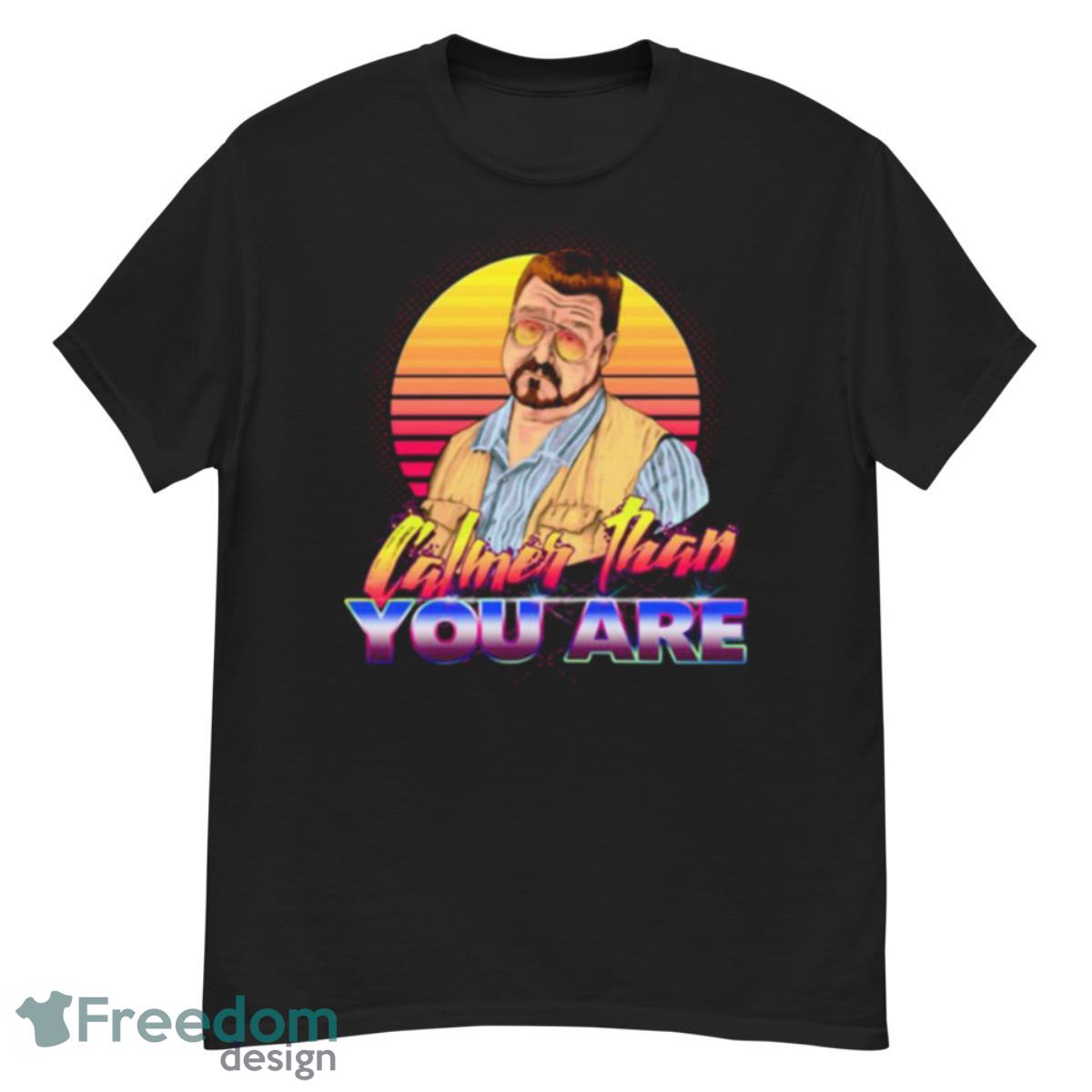 Calmer Than You Are The Big Lebowski Shirt - G500 Men’s Classic T-Shirt