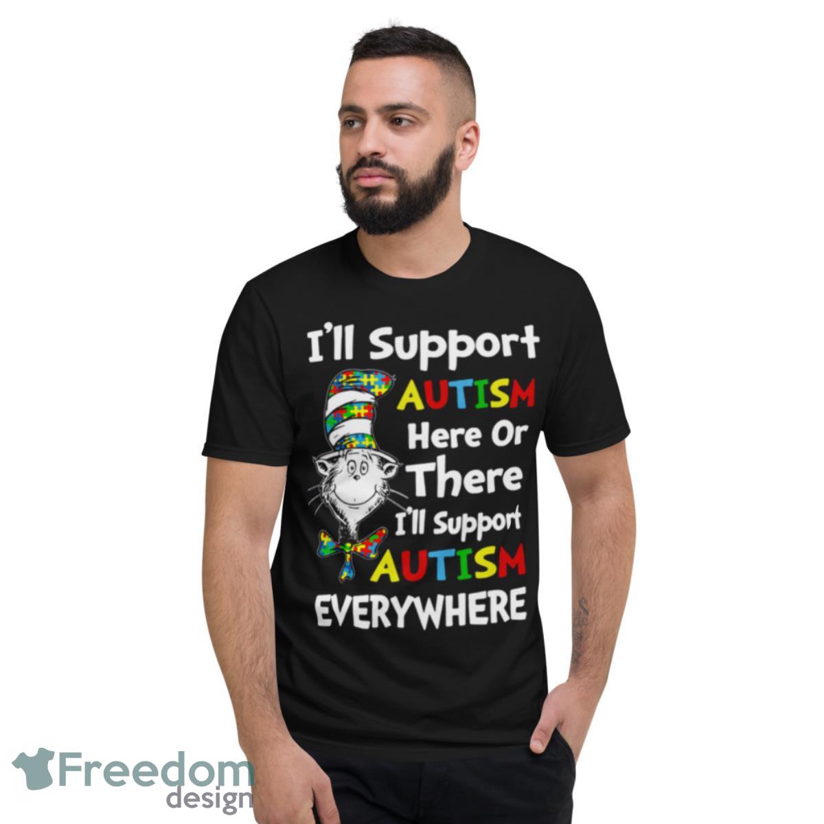 Cat In The Hat I’ll Support Autism Here Or There I’ll Support Everywhere Cute Sweatshirt - Short Sleeve T-Shirt