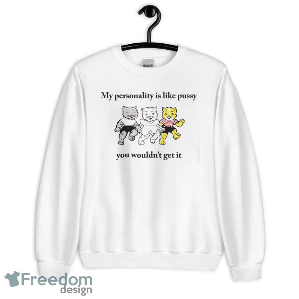 Cat my personality like pussy you wouldn’t get it shirt - Unisex Heavy Blend Crewneck Sweatshirt