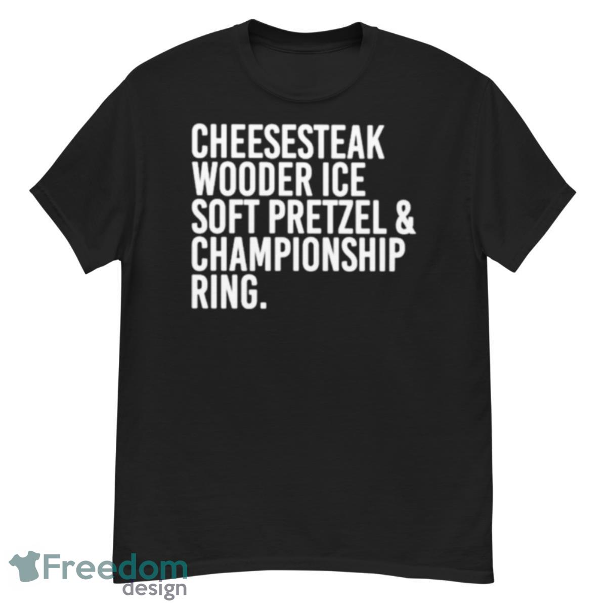 Cheesesteak Wooder Ice Soft Pretzel And Championship Ring Shirt - G500 Men’s Classic T-Shirt