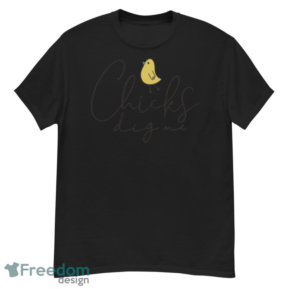 Chicks Dig Me Cute Shirt - G500 Men’s Classic T-Shirt