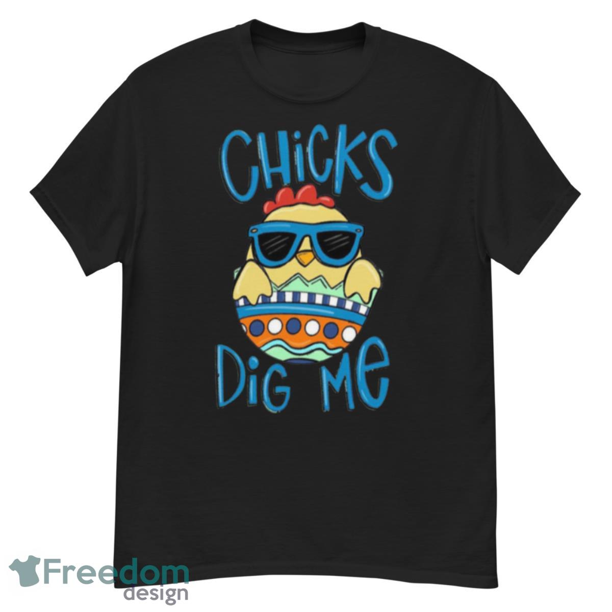 Chicks Dig Me Shirt - G500 Men’s Classic T-Shirt