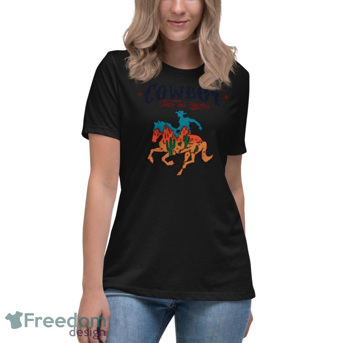 Cowboy Take Me Away Shirt - Womens Relaxed Short Sleeve Jersey Tee Cowboy Take Me Away Shirt - Womens Relaxed Short Sleeve Jersey Tee