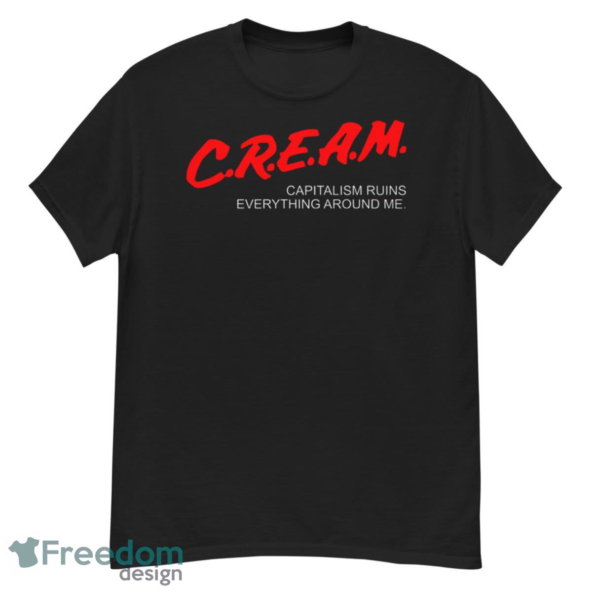 Cream Capitalism Ruins Everything Around Me Shirt - G500 Men’s Classic T-Shirt