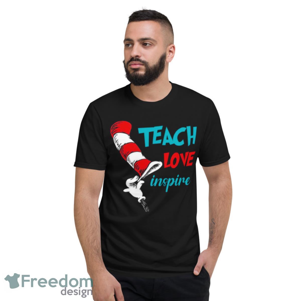 Dr Seuss Teacher Love Inspire Shirt - Short Sleeve T-Shirt