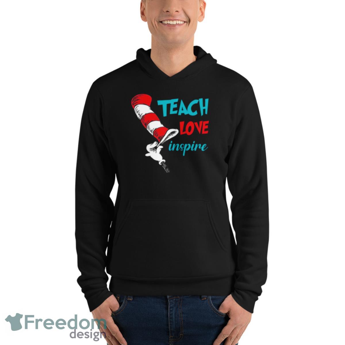 Dr Seuss Teacher Love Inspire Shirt - Unisex Fleece Pullover Hoodie Dr Seuss Teacher Love Inspire Shirt - Unisex Fleece Pullover Hoodie