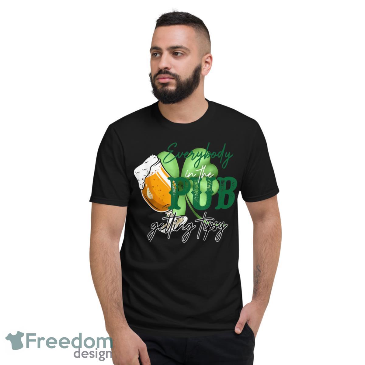 Everybody In The Pub Getting Tipsy Beer St Patricks Day Shirt - Short Sleeve T-Shirt