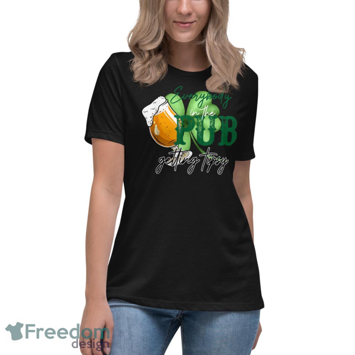 Everybody In The Pub Getting Tipsy Beer St Patricks Day Shirt - Womens Relaxed Short Sleeve Jersey Tee Everybody In The Pub Getting Tipsy Beer St Patricks Day Shirt - Womens Relaxed Short Sleeve Jersey Tee