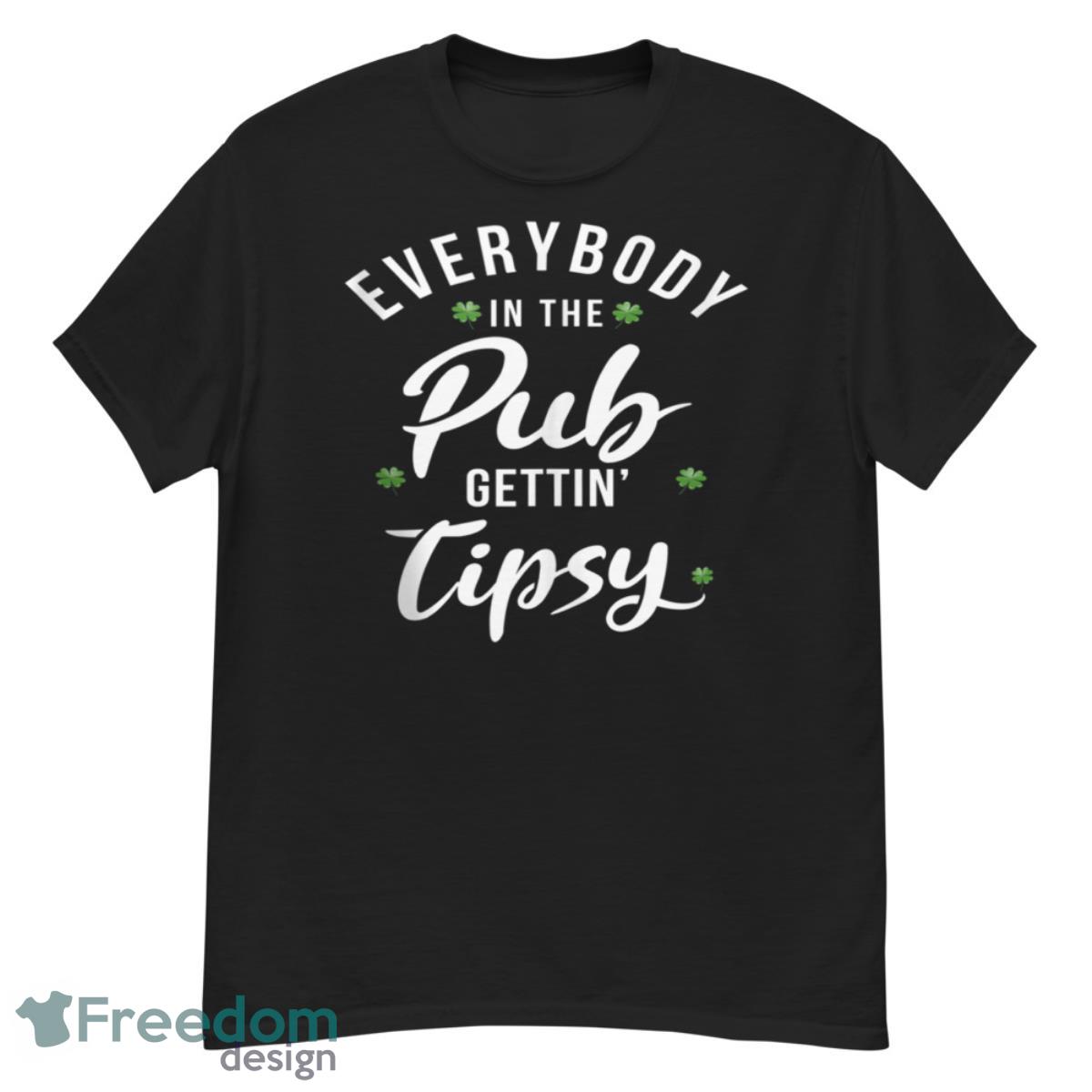Everybody In The Pub Getting Tipsy St Patrick's Day Shamrock Shirt - G500 Men’s Classic T-Shirt