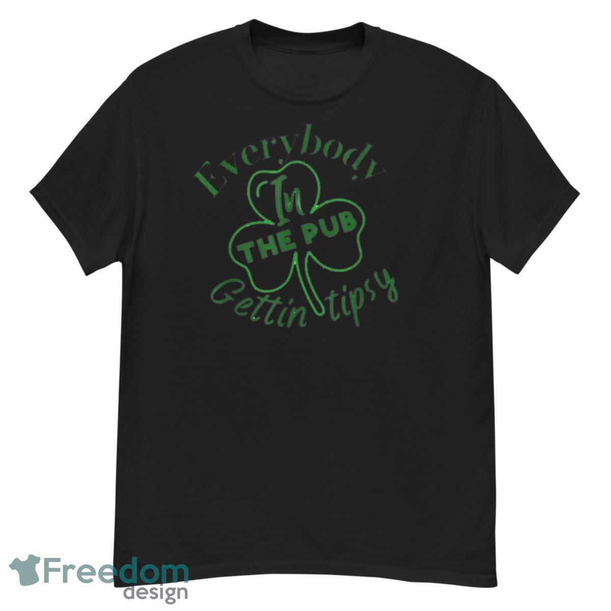 Everybody In The Pub Getting Tipsy St Patricks Day Shirt - G500 Men’s Classic T-Shirt
