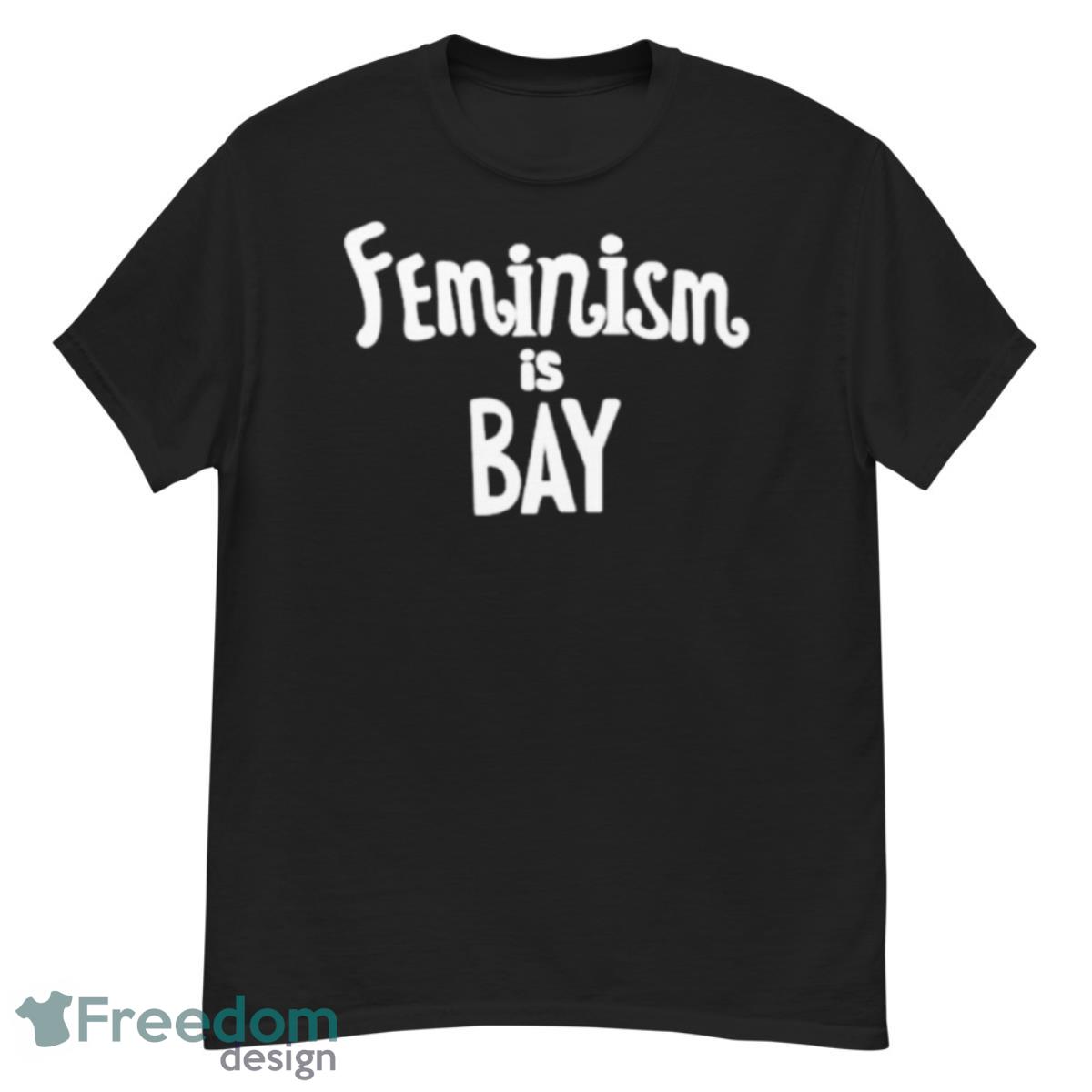 Feminism is Bay shirt - G500 Men’s Classic T-Shirt