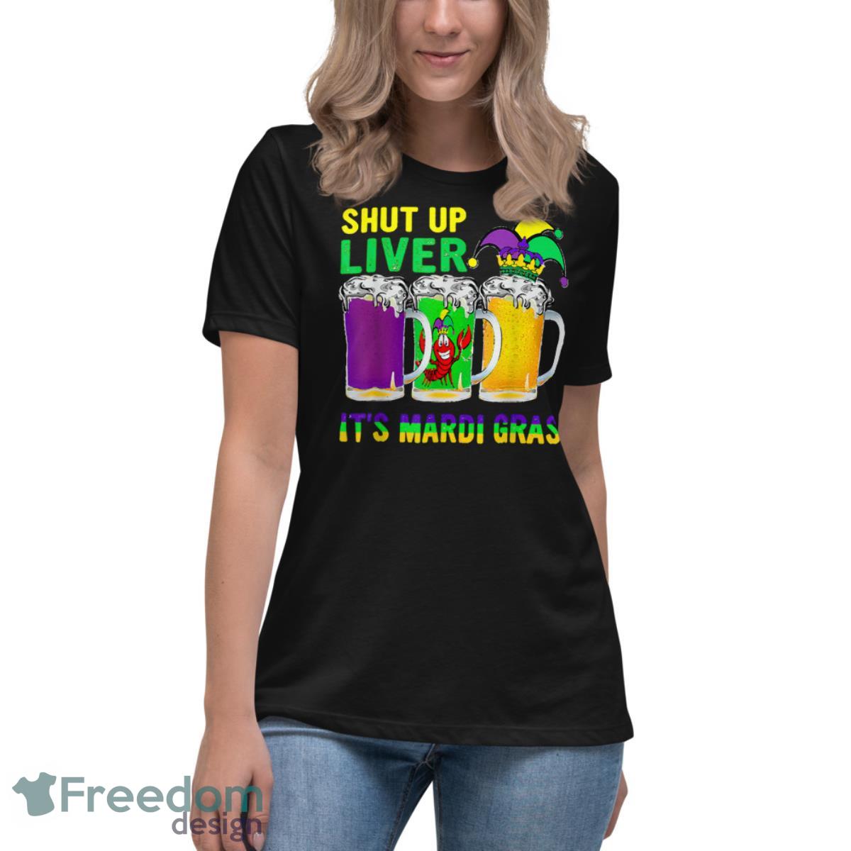 Funny Crawfish Boil Shut Up Liver Mardi Gras Beer Drinking Shirt - Womens Relaxed Short Sleeve Jersey Tee Funny Crawfish Boil Shut Up Liver Mardi Gras Beer Drinking Shirt - Womens Relaxed Short Sleeve Jersey Tee