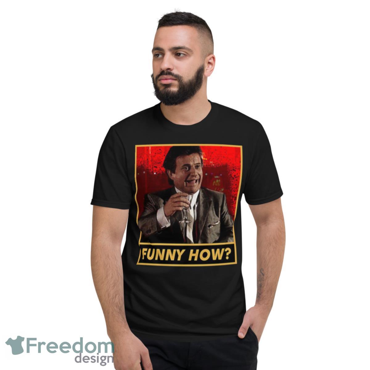 Funny How Meme Billy Goodfellas Shirt - Short Sleeve T-Shirt