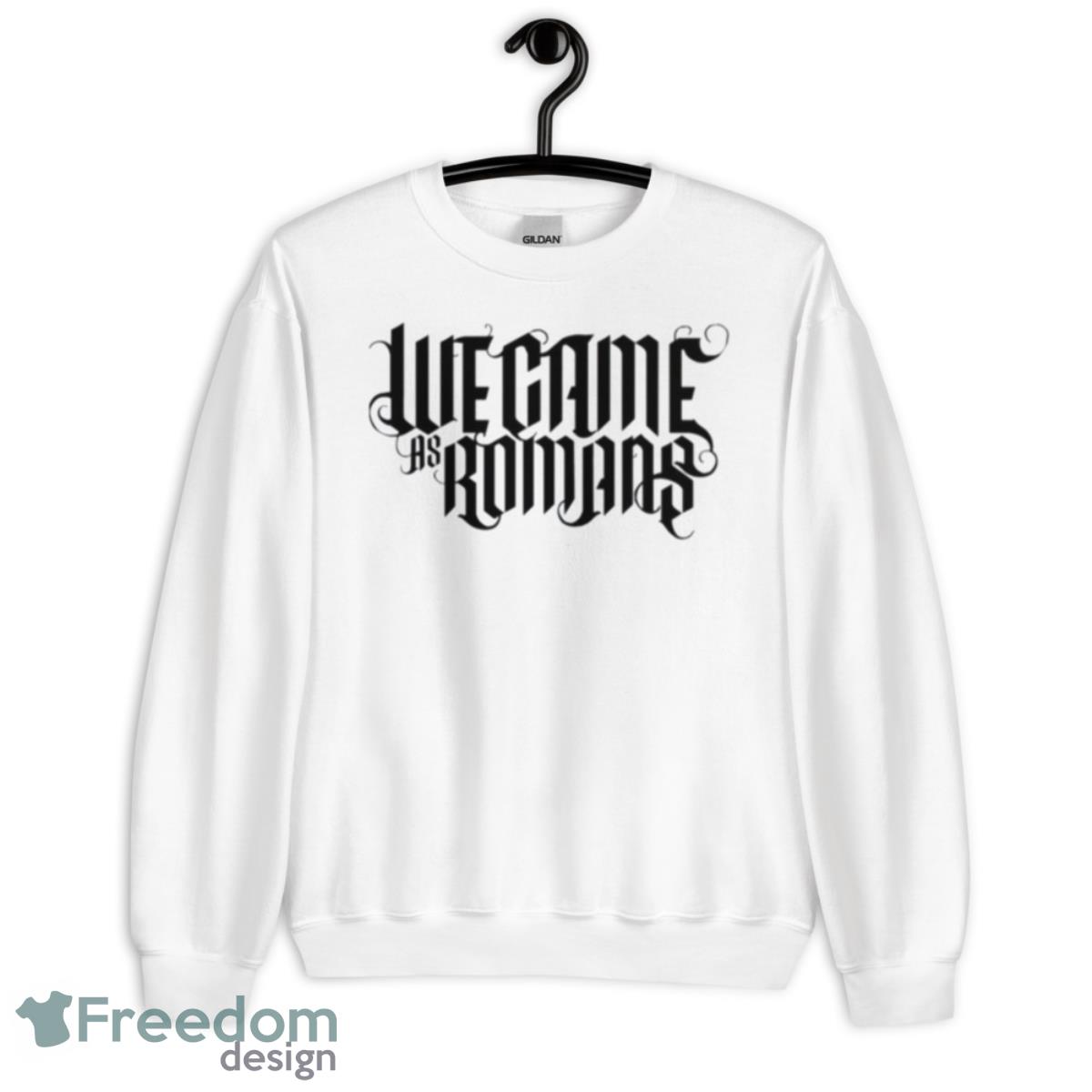 Glad You Came We Came As Romans Shirt - Unisex Heavy Blend Crewneck Sweatshirt