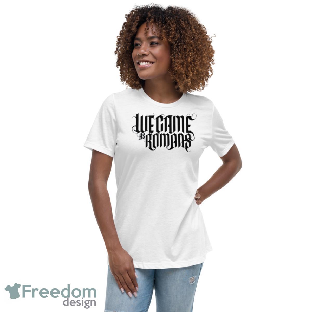 Glad You Came We Came As Romans Shirt - Womens Relaxed Short Sleeve Jersey Tee Glad You Came We Came As Romans Shirt - Womens Relaxed Short Sleeve Jersey Tee