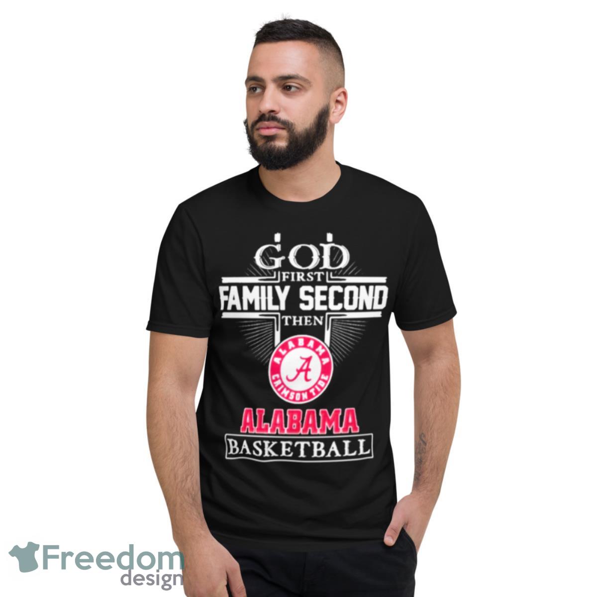 God Family Second First Then Alabama Basketball Shirt - Short Sleeve T-Shirt