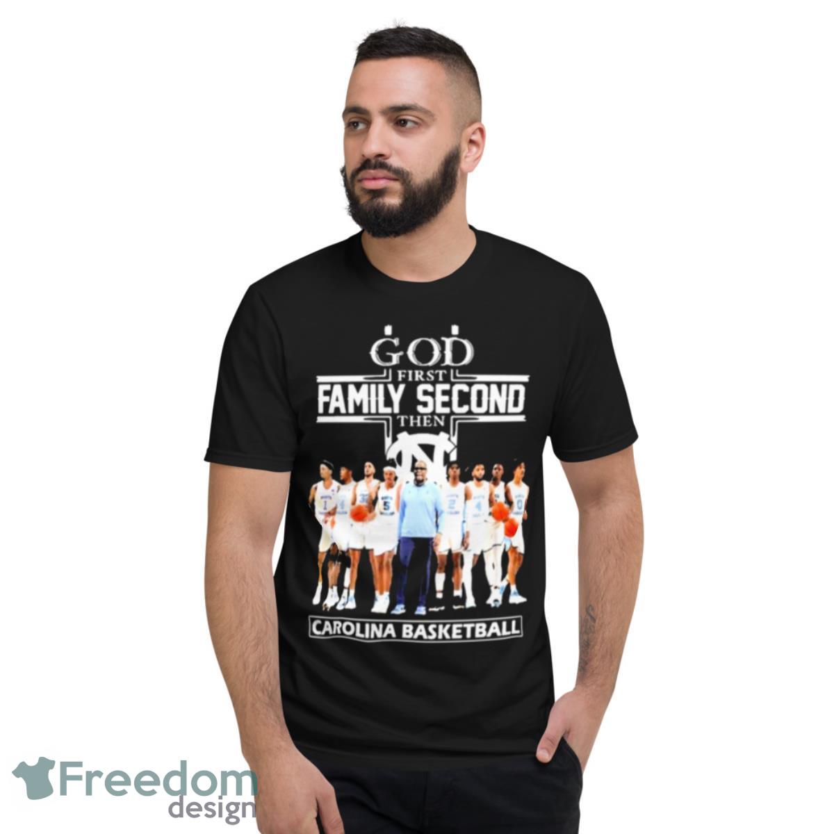 God Family Second First Then Carolina Basketball Team Shirt - Short Sleeve T-Shirt