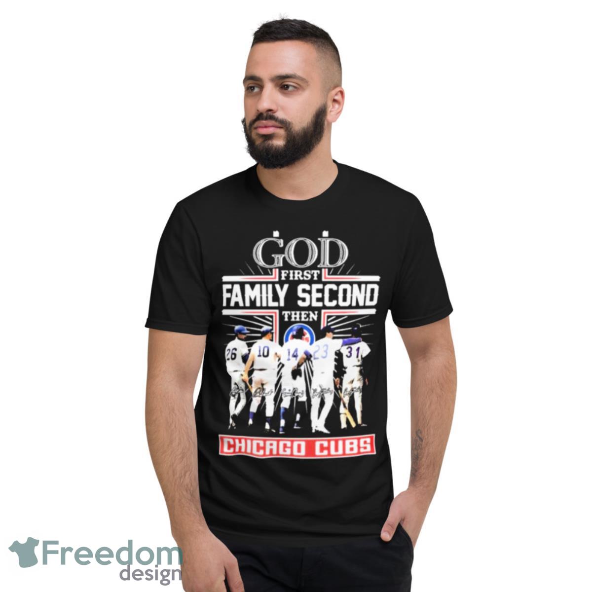 God Family Second First Then Chicago Cubs Team Shirt - Short Sleeve T-Shirt