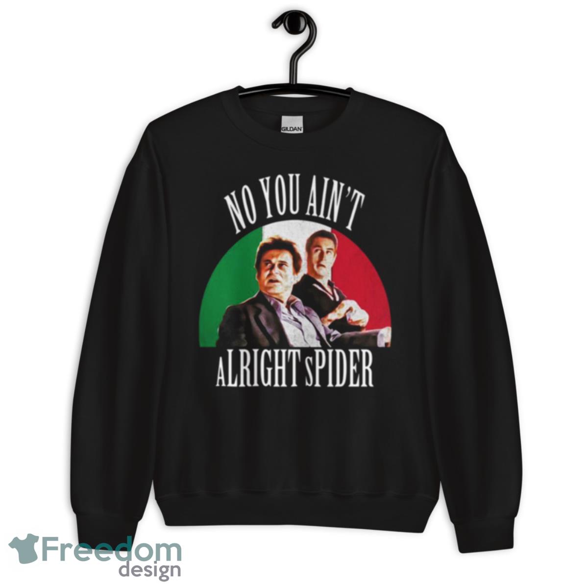 Goodfellas Scene No You Ain’t Alright Spider Shirt - Unisex Crewneck Sweatshirt Goodfellas Scene No You Ain’t Alright Spider Shirt - Unisex Crewneck Sweatshirt