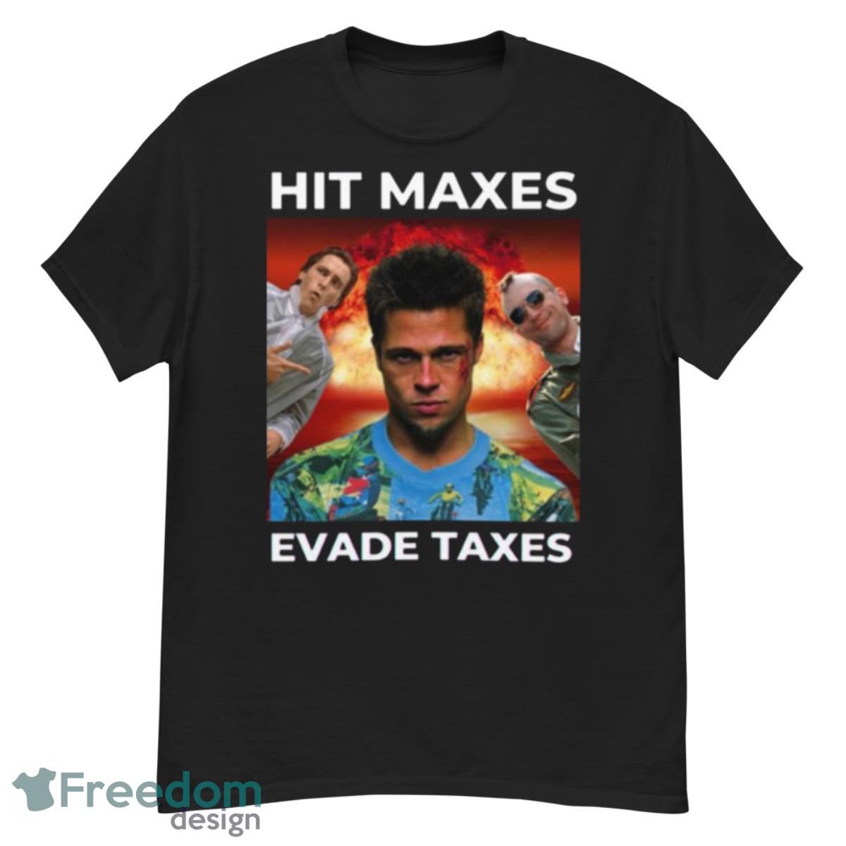 Hit Maxes Evade Taxes Fight Club Shirt - G500 Men’s Classic T-Shirt