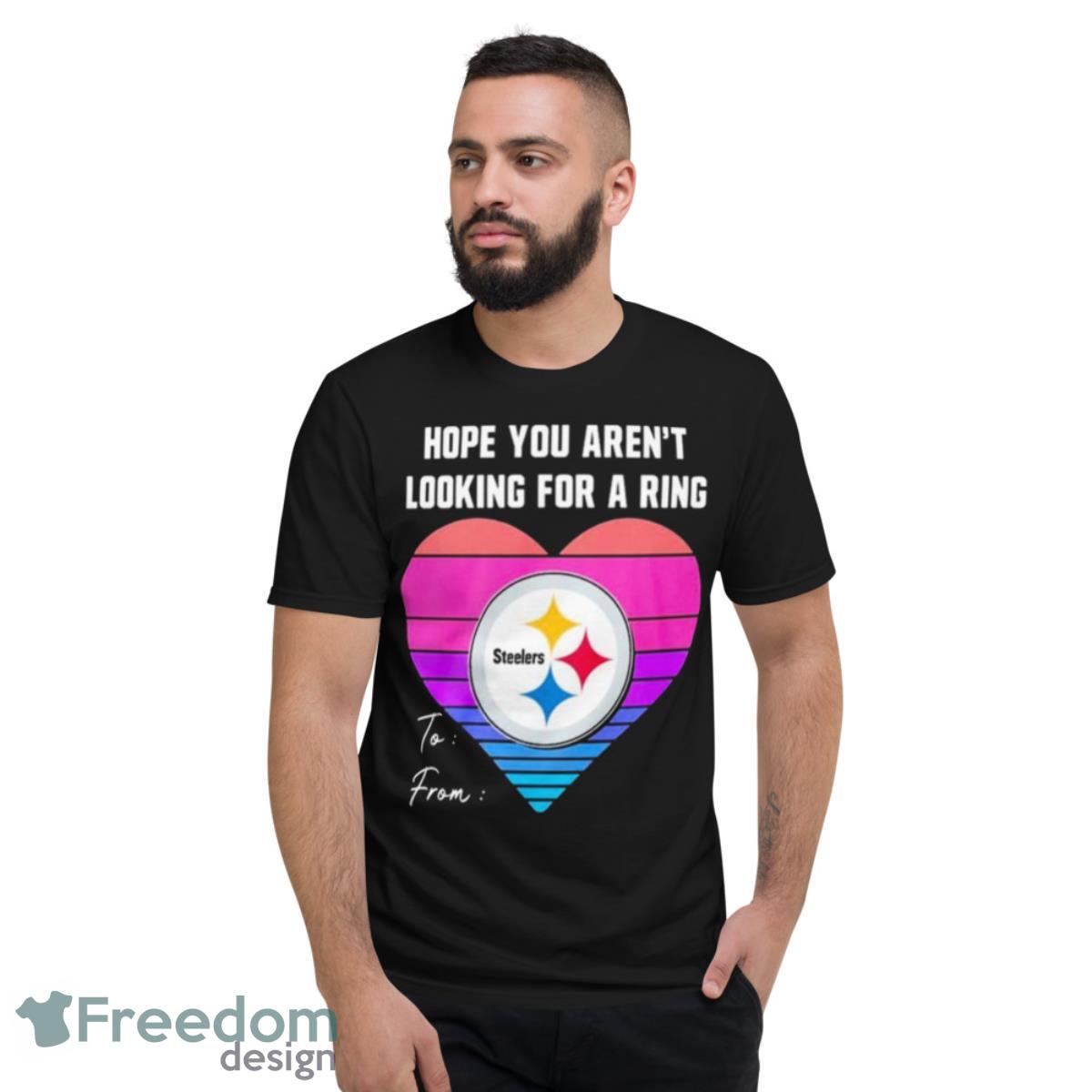 Hope You Aren’t Looking For A Ring To From Heart Shirt - Short Sleeve T-Shirt