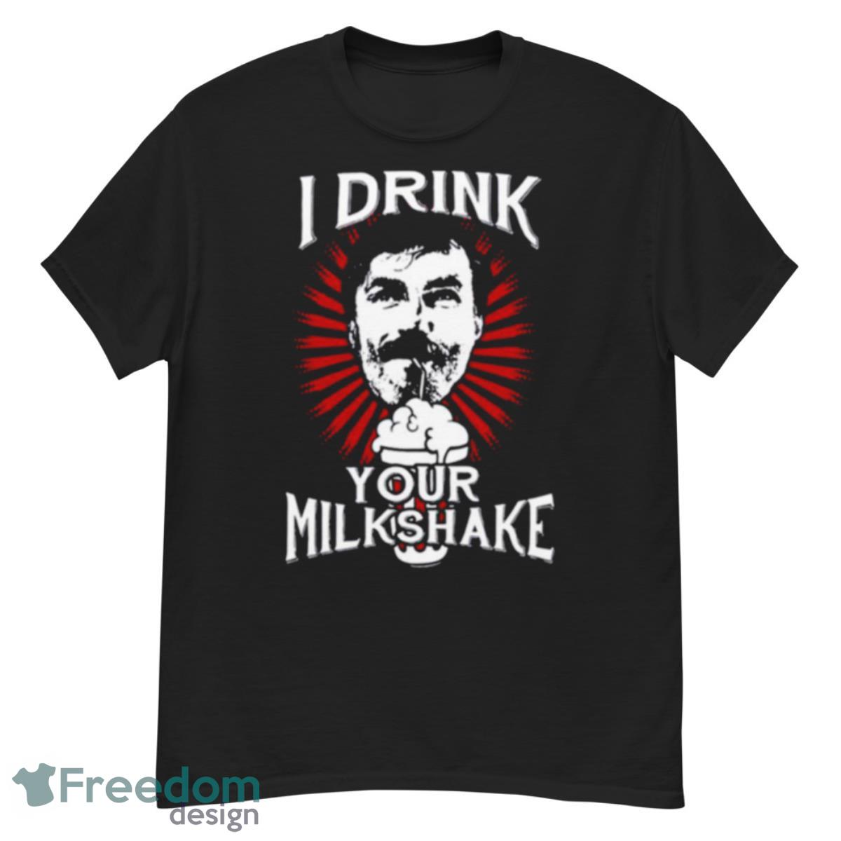 I Drink Your Milkshake Meme In There Will Be Blood Shirt - G500 Men’s Classic T-Shirt